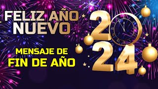 ¡Feliz Año Nuevo 2024 Mensaje de FIN DE AÑO 2023 [upl. by Alrahs]