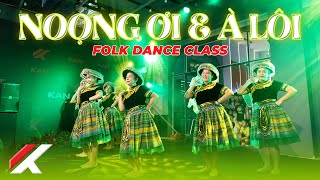 NOỌNG ƠI amp À LÔI  FOLK DANCE CLASS  KAN CENTER [upl. by Janith]