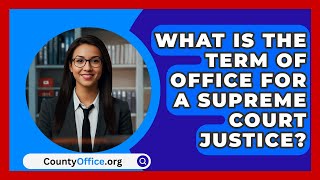 What Is The Term Of Office For A Supreme Court Justice  CountyOfficeorg [upl. by Nolyak]