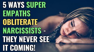 5 Ways Super Empaths Obliterate Narcissists  They Never See It Coming  NPD  Healing  Empaths [upl. by Mariya948]