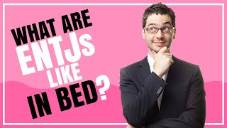 Do They Last WHAT ARE ENTJS LIKE IN BED [upl. by Durrej]