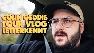 COLIN GEDDIS  TOUR VLOG  LETTERKENNY [upl. by Ahtilat988]