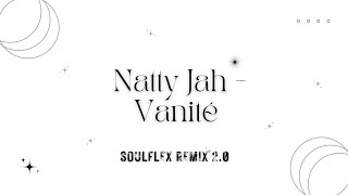 Natty Jah  Vanité  SOULFLEX Remix 20  RE W O R K [upl. by Reinert974]