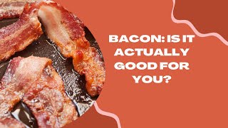 The Surprising Health Benefits of Bacon Is It Actually Good for You [upl. by Strait]