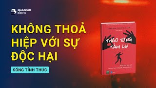 Đừng bao giờ THOẢ HIỆP với các mối quan hệ độc hại  Sách Thao Túng Tâm Lý – Shannon Thomas [upl. by Amorette]