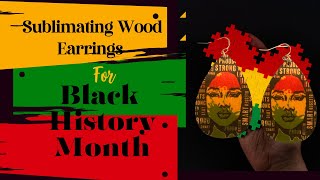 Sublimating Wood Earrings for Black History Month [upl. by Eatnom487]