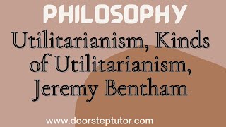 Utilitarianism Kinds of Utilitarianism Jeremy Bentham Rule Ideal Western Ethics  Philosophy [upl. by Rabjohn]