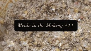 Meals in the Making 11 [upl. by Eniaj]