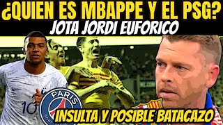 JOTA JORDI NO TIENE RESPETO E INSULTA AL PSG Y A MBAPPE [upl. by Leinad]