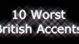 10 Worst British Accents [upl. by Adnwahs]