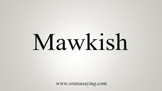 How To Say Mawkish [upl. by Nydroj723]