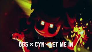 CG5 × CYN  LET ME IN Official Music [upl. by Beora409]