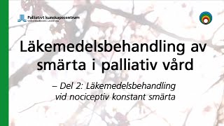 Läkemedelsbehandling av smärta i palliativ vård – Del 2 Behandling vid nociceptiv konstant smärta [upl. by Hardej368]