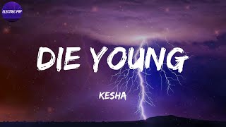 Kesha  Die Young Lyrics [upl. by Luhem]