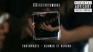 93feetofsmoke  toothpaste slowed  reverb [upl. by Lorolla299]