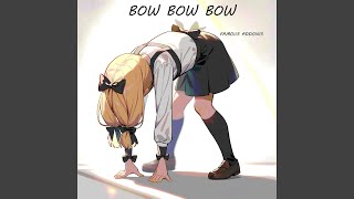 BOW BOW BOW [upl. by Ztnahc]