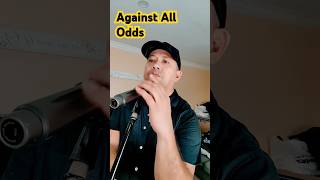 AGAINST ALL ODDS  Phil Collins Cover [upl. by Oicinoid]