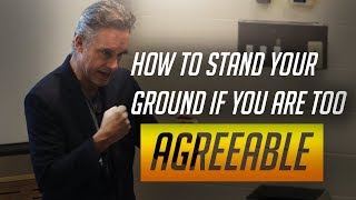 Jordan Peterson on How To Stand Your Ground If You Are Too Agreeable [upl. by Narayan]