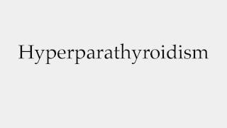 How to Pronounce Hyperparathyroidism [upl. by Nnyleak959]