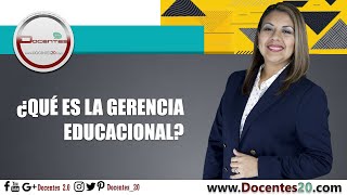 ¿QUÉ ES LA GERENCIA EDUCACIONAL  DOCENTES 20 [upl. by Petunia]