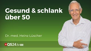 Erfolgreiches Gewichtsmanagement nach 50  Dr med Heinz Lüscher  Erfahrungsmedizin  QS24 [upl. by Ahsia]