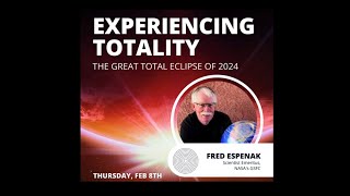 Experience Totality  The Great Total Solar Eclipse of 2024 with Fred Espenak [upl. by Lizabeth]