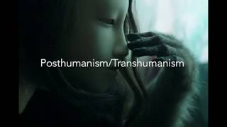 PosthumanismTranshumanism [upl. by Cher]