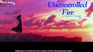 Music Magic  Uncontrolled Fire [upl. by Ahsiuq]