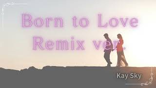 【Born to Love Remix ver】 [upl. by Tterab881]