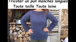 Tuto tricot 17  tricoter un pull manches longues toute taille toute laine [upl. by Anairb]