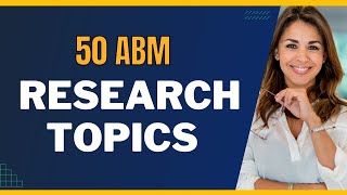 BEST ABM RESEARCH TOPICS FOR STUDENTS – 50 MUSTKNOW IDEAS [upl. by Shah]