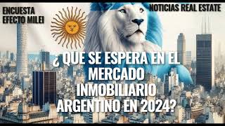 Encuesta Mercado inmobiliario Argentino 2024 y el efecto Milei [upl. by Arianie]