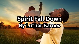 Spirit Fall Down by Luther Barnes [upl. by Ahtel]