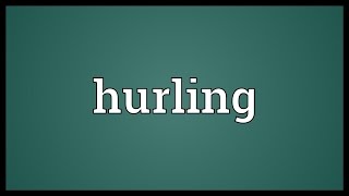 Hurling Meaning [upl. by Iliram]