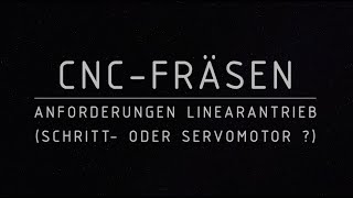 CNCFräsen Anforderungen an den Linearantrieb Schritt oder Servomotor [upl. by Yelrah]