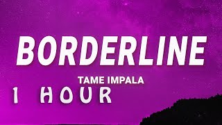 1 HOUR  Tame Impala  Borderline Lyrics [upl. by Arraik]