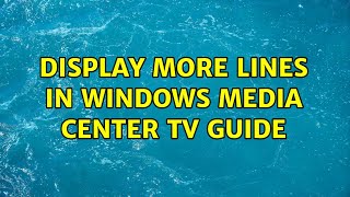 Display more lines in Windows Media Center TV guide 2 Solutions [upl. by Doscher]