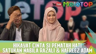 Hikayat Cinta Si Pematah Hati Satukan Nabila Razali amp Hafreez Adam  MeleTOP Ep 237 1652017 [upl. by Tterrej]