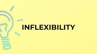 What is the meaning of the word INFLEXIBILITY [upl. by Lerraj]