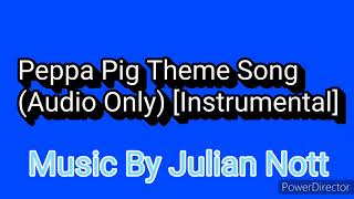 Peppa Pig Theme Song Audio Only “Instrumental” Music By Julian Nott [upl. by Jallier371]