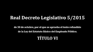 Real Decreto Legislativo 52015 que aprueba Ley del Estatuto Básico del Empleado Público TÍTULO VI [upl. by Ahsa]