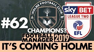 HOLME FC FM19  Part 62  PROMOTION  Football Manager 2019 [upl. by Alliuqa]