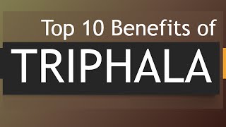 Top 10 Benefits of Triphala  Amazing Health Benefits Triphala  10 Triphala Health Benefits [upl. by Brittany165]