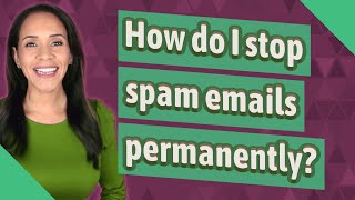 How do I stop spam emails permanently [upl. by Nylarak]