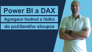 Agregace hodnot z řádků do počítaného sloupce  Power BI a jazyk DAX [upl. by Allemahs983]