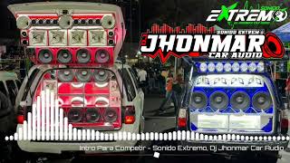 Intro Para Competir  Sonido Extremo Dj Jhonmar Car Audio [upl. by Atyekram]