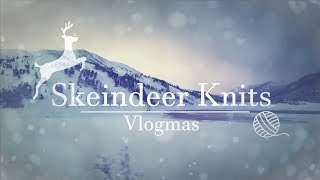 Skeindeer Knits Vlogmas Day 10 [upl. by Elleraj]