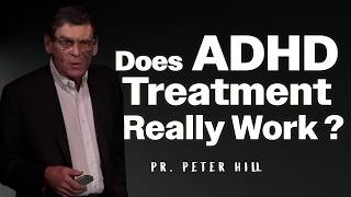 Does ADHD Treatment Really Work   Pr Peter Hill [upl. by Sirkin]