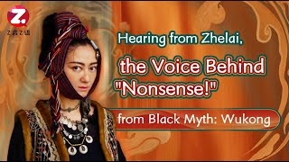 Hearing from Zhelai the Voice Behind quotNonsensequot from Black Myth Wukong [upl. by Kariv]