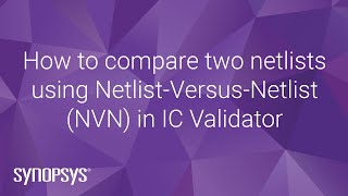 How to compare two netlists using NetlistVersusNetlist NVN in IC Validator  Synopsys [upl. by Owena]